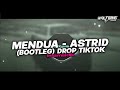 DJ MENDUA - ASTRID (BOOTLEG) DROP TIKTOK ENAKEUN 2024!!