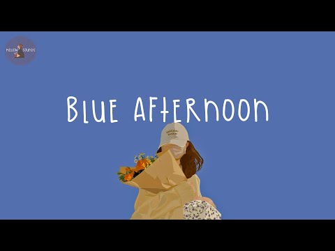 [Playlist] blue afternoon 💐 chill songs for sunday at home