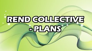 Rend Collective - Plans Lyrics