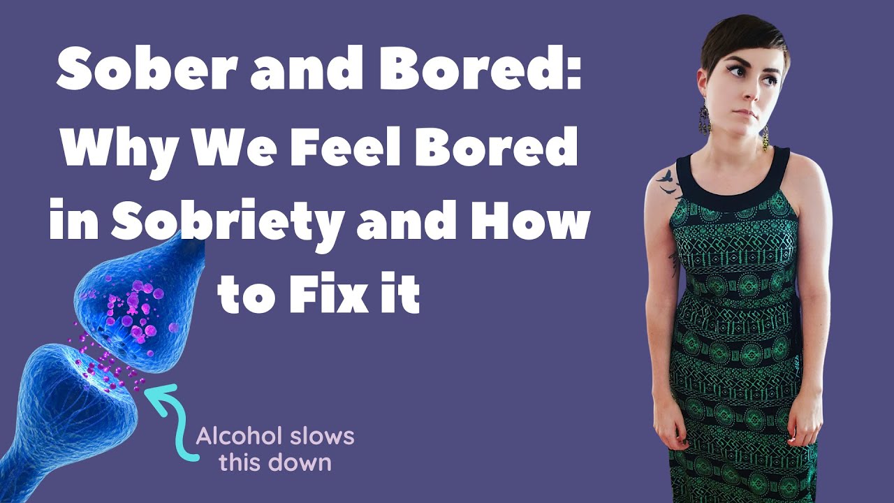 Sober and Bored Why We Feel Bored in Sobriety and How to Fix it YouTube
