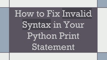 How to Fix Invalid Syntax in Your Python Print Statement