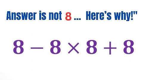 This Math Question Will Trick You: 8 − 8×8 + 8
