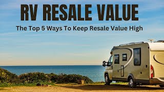 The Top 5 Ways To Keep Your RV's Resale Value High by RV Inspection And Care 2,342 views 3 months ago 11 minutes, 17 seconds