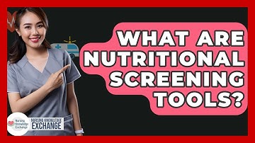 What Are Nutritional Screening Tools? - Nursing Knowledge Exchange