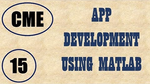 CME | Lecture-15 | Introduction to APP Development using MATLAB