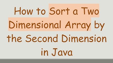 How to Sort a Two Dimensional Array by the Second Dimension in Java