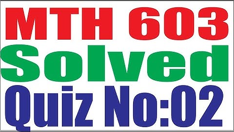 MTH603 NUMERICAL ANALYSIS SOLVED 2ND QUIZ SPRING 2020