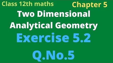 class 12th maths | Exercise 5.2 Q.No.5 | Two Dimensional Analytical Geometry