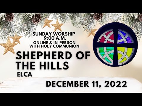 December 11th, 2022 Sunday Worship at Shepherd of the Hills ELCA