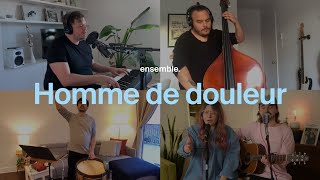 Video thumbnail of "Homme de douleur - Ensemble"