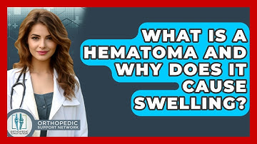 What Is A Hematoma And Why Does It Cause Swelling? - Orthopedic Support Network