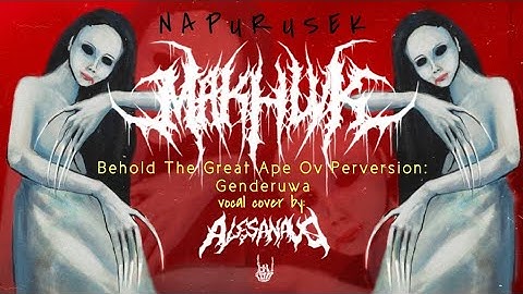 Makhlvk - Behold the Great Ape Ov Perversion: Genderuwa (vocal cover) | by Alesanavo fjr
