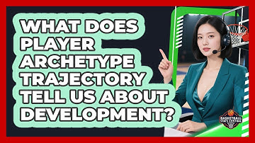 What Does Player Archetype Trajectory Tell Us About Development? - Basketball Stats Central