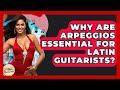 Why Are Arpeggios Essential For Latin Guitarists? - Latin Music Revolution