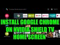 HOW TO INSTALL GOOGLE CHROME ON YOUR NVIDIA SHIELD TV AND ADD CHROME TO YOUR HOME SCREEN