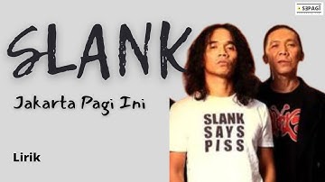 SLANK - JAKARTA PAGI INI (LIRIK)
