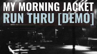 Run Thru (Demo) - My Morning Jacket