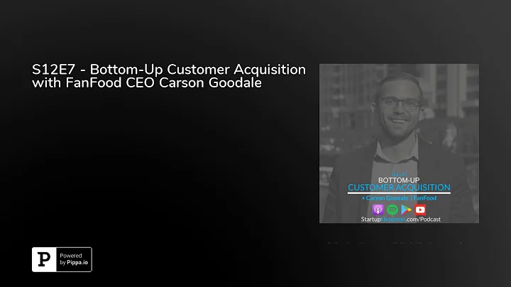 S12E7 - Bottom-Up Customer Acquisition with FanFoo...