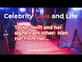 Taylor Swift and her significant other: Men run from her...