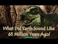 What Did Earth Sound Like 65 Million Years Ago Pt II Prehistoric Ambience