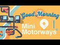 Good Morning Mini...Motorways???