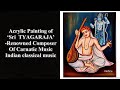 Acrylic Painting of Sri Tyagaraja- renowned composer of Indian classical Music
