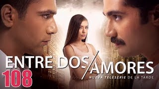 Entre Dos Amores Capitulo 108