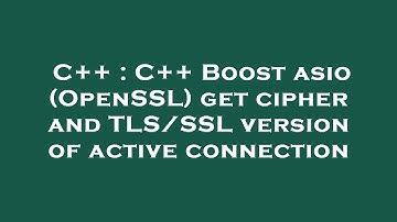C++ : C++ Boost asio (OpenSSL) get cipher and TLS/SSL version of active connection