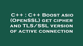C++ : C++ Boost asio (OpenSSL) get cipher and TLS/SSL version of active connection