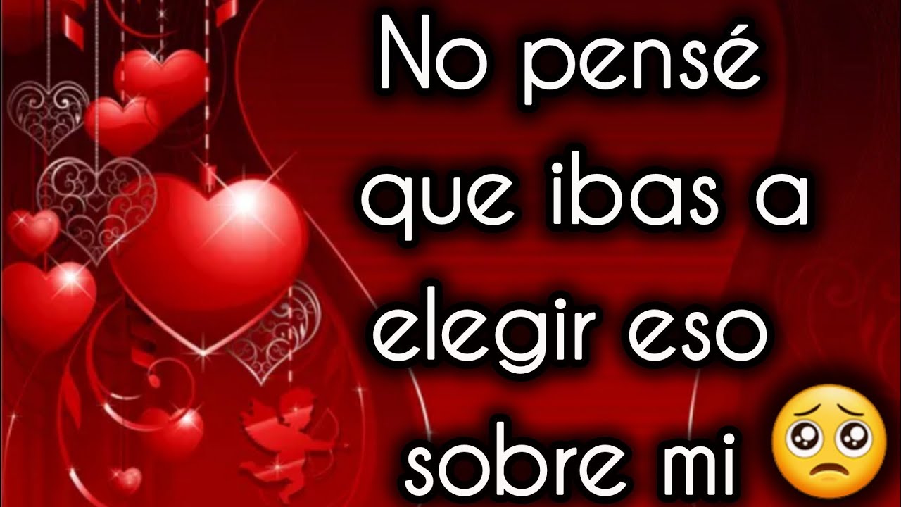 No pensé que ibas a elegir eso sobre mi