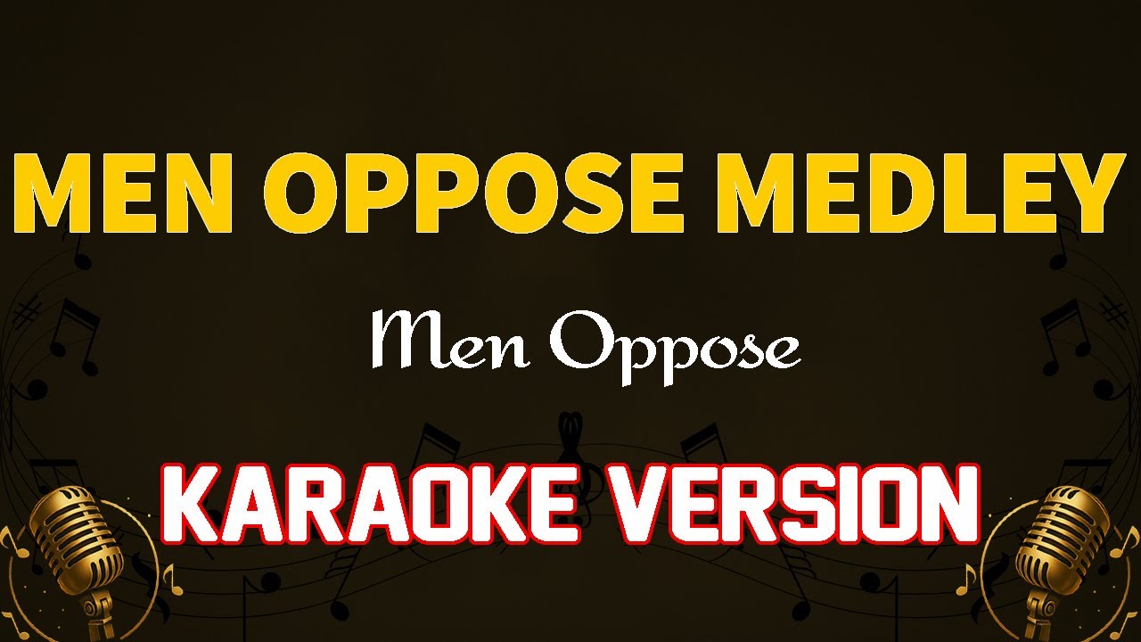 Men Oppose Medley - Men Oppose Karaoke