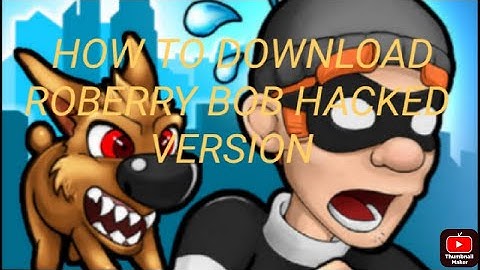 how to download robbery bob hacked version