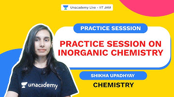 IIT JAM 2022 | Practice Session on Inorganic Chemistry -Part 1 |Shikha Upadhyay | Unacademy IIT JAM