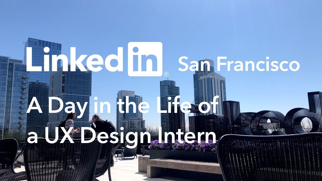 A Day in the Life of a UX Design Intern @ LinkedIn — San Francisco