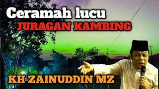Ceramah lucu KH ZAINUDDIN MZ | JURAGAN KAMBING