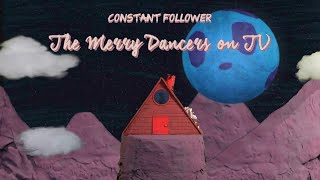 Constant Follower - The Merry Dancers On Tv Official Shimmy-Disc Video