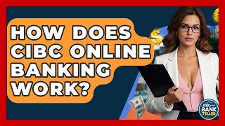 How Does CIBC Online Banking Work? - Ask Your Bank Teller
