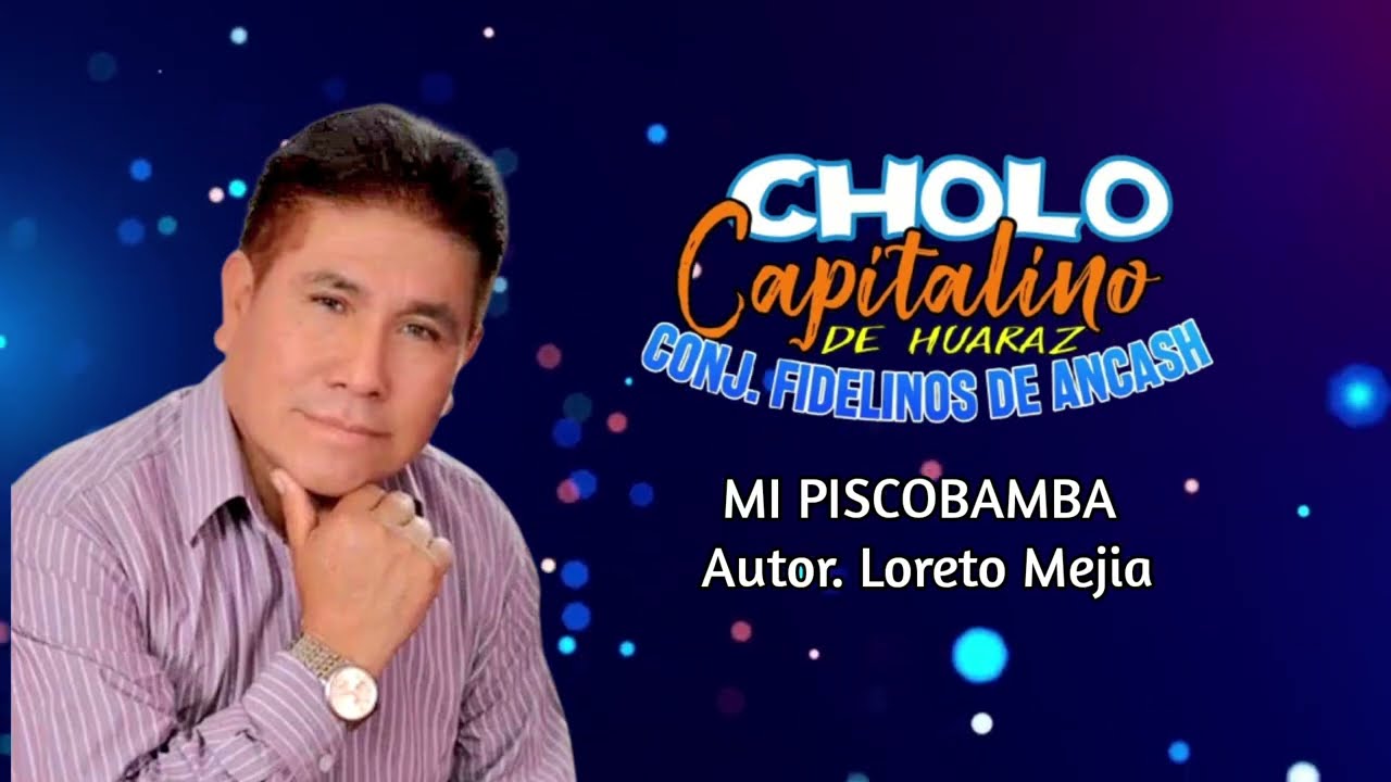 EL CHOLO CAPITALINO DE HUARAZ / Mi piscobamba ( Video Oficial 26 )