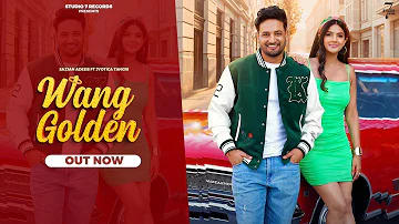 New Punjabi Song | Wang Golden (Official Video) Sajjan Adeeb Ft Jyotica Tangri  | Diljott