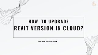 How to upgrade Revit version in Cloud