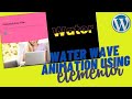Water wave animation effect with Elementor | Elementor animation effects 2021