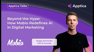 Beyond the Hype: How Mobio Redefines AI in Digital Marketing with Sergey Konovalov from Mobio Group