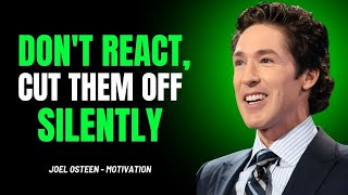 DON'T REACT, CUT THEM OFF SILENTLY   BEST SPEECH   JOEL OSTEEN MOTIVATION