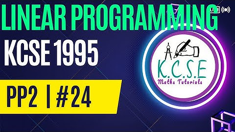 LINEAR PROGRAMMING | KCSE 1995 PP2 | QUESTION 24