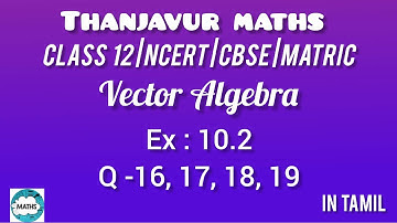 Class 12 | Vector Algebra | Ex : 10.2 | Q- 16,17,18,19 | in tamil | Thanjavur Maths 