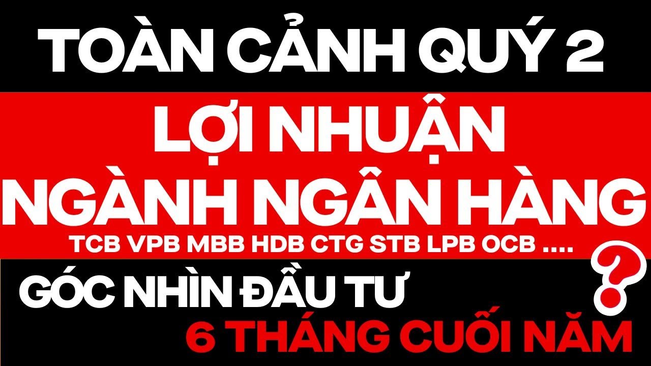 PHÂN TÍCH CỔ PHIẾU NGÂN HÀNG VÀ GÓC NHÌN ĐẦU TƯ 6 THÁNG CUỐI NĂM 2025 ?? | ĐẦU TƯ CHỨNG KHOÁN PHÂN TÍCH CỔ PHIẾU NGÂN HÀNG VÀ GÓC NHÌN ĐẦU TƯ 6 THÁNG CUỐI NĂM 2025 ?? | ĐẦU TƯ CHỨNG KHOÁN