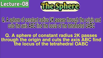 L-08 A sphere  of constant radius k passes through the origin and cuts the axis A,B,C #thesphere