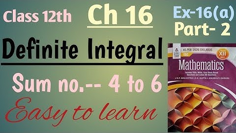 Isc math class 12 integration | definite Integral ch 16 ex 16 a sum no 4 to 6 | S Chand OP Malhotra 