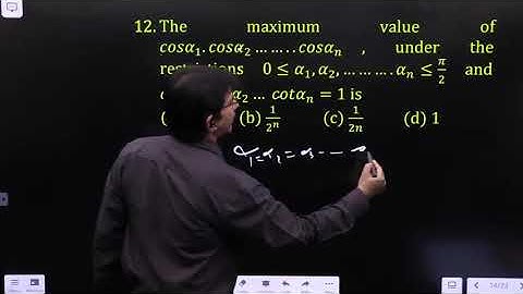 The maximum value of cosα_1.cosα_2……..cosα_n, under the restrictions 0≤α_1,α_2,……….α_n