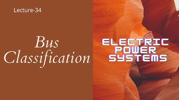 Power Systems | Lecture - 34 | Classification of Power systems Buses